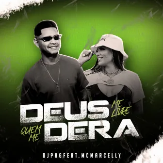 Deus Me Livre Quem Me Dera by DJ PHG