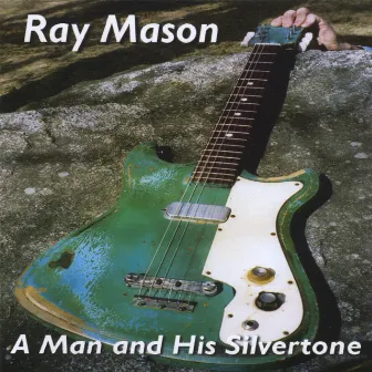 A Man And His Silvertone by Ray Mason