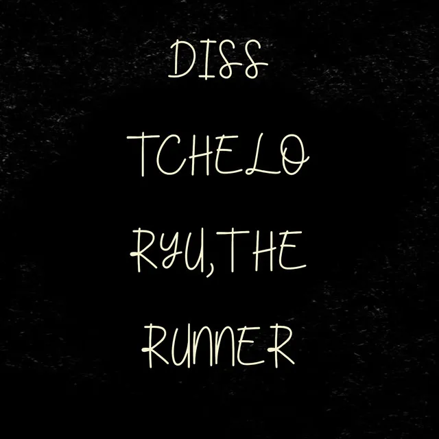 Diss Tchelo, Ryu, The Runner