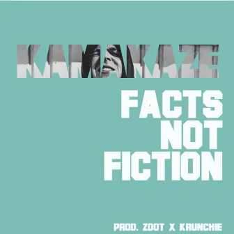 Facts Not Fiction by Kamakaze