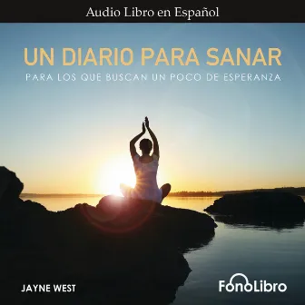 Un Diario Para Sanar [Para Los Que Buscan Un Poco De Esperanza (abreviado)] by Jayne West