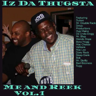 Me and Reek vol. 1 by Iz Da Thugsta