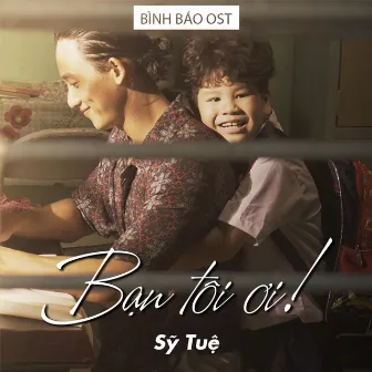 Bạn Tôi Ơi (Bình Báo Original Soundtrack) by Sỹ Tuệ