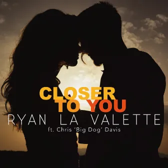 Closer To You by Ryan La Valette