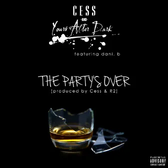 The Party's Over by Cess and Yours After Dark