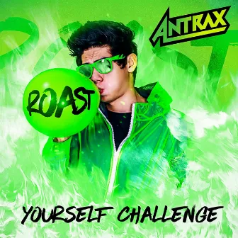 Roast Yourself Challenge by Antrax