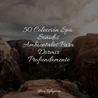 50 Colección Spa: Sonidos Ambientales Para Dormir Profundamente by Relajarse