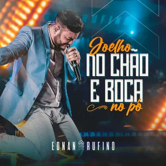 Joelho no Chão e Boca no Pó (Ao Vivo) by Ednan Rufino