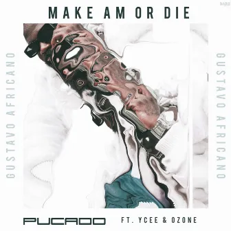 Make Am or Die by Pucado