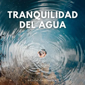 Tranquilidad Del Agua: Meditación Oceánica by Universo de frecuencias vegetales