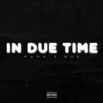 In Due Time by Mama's Boy