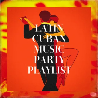 Latin Cuban Music Party Playlist by Unknown Artist