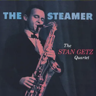 The Steamer (Expanded Edition) by Stan Getz Quartet