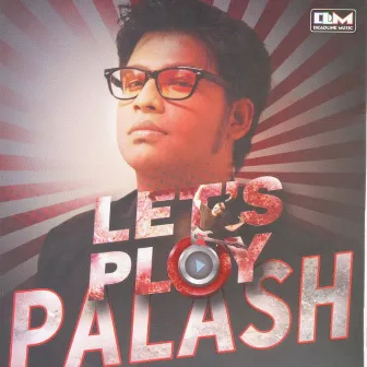 Lets play by Palash