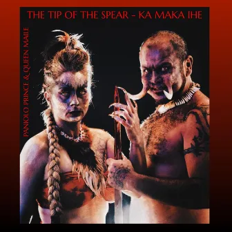 The Tip of the Spear - Ka Maka Ihe by Queen Maile