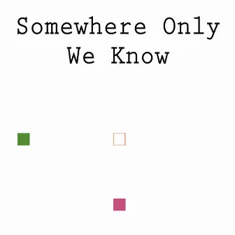 Somewhere Only We Know by Somewhere Only We Know