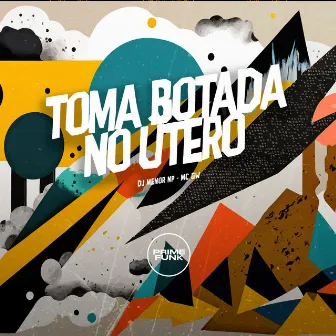 Toma Botada no Útero by Unknown Artist