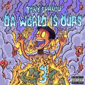 Da World Is Ours 3 by Tony Shhnow