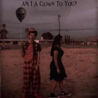 Am I A Clown To You? by STARDUST