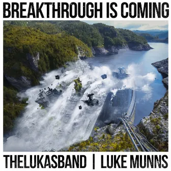 Breakthrough Is Coming by thelukasband