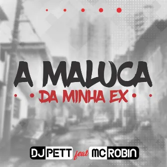 A Maluca da Minha Ex by Dj Pett