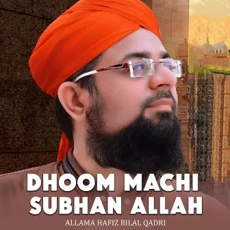 Dhoom Machi Subhan Allah by Allama Hafiz Bilal Qadri