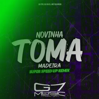 Novinha Toma Madeira - Super Speed Up by DJ CN ZL