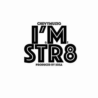 I'm Str8 by Chevymuziq