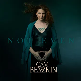 Not Even by Cam Beszkin