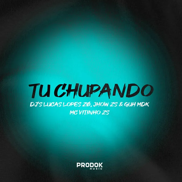 TU CHUPANDO