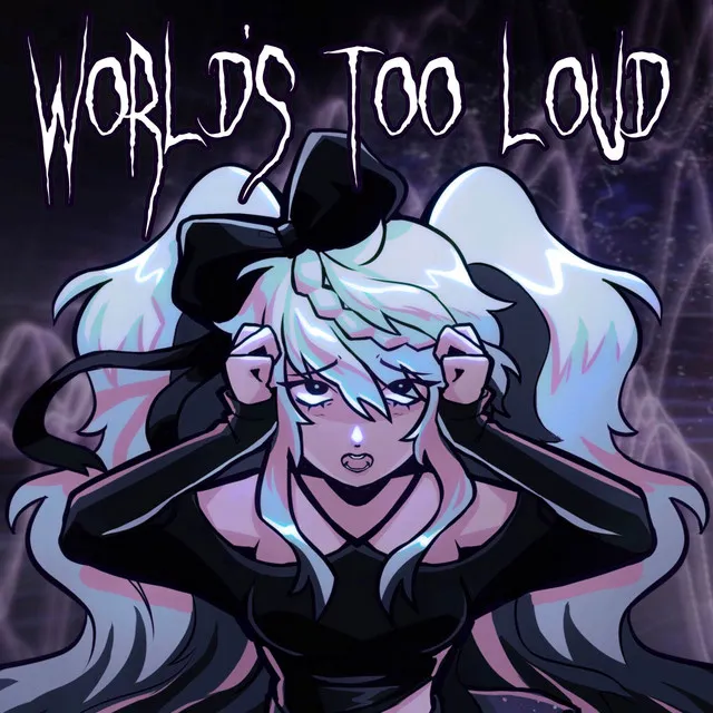 World's Too Loud