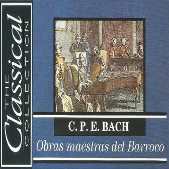 The Classical Collection - Carl Philipp Emanuel Bach -Obras maestras del Barroco by 