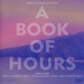 A Book of Hours: The Music of William Matthews by William Matthews