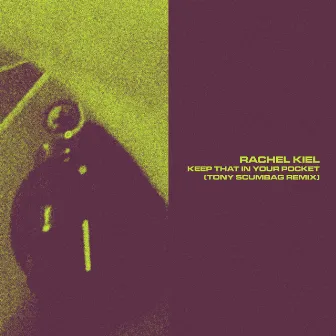 Keep That in Your Pocket (Tony Scumbag Remix) by Rachel Kiel