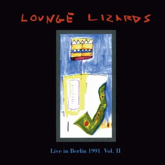 Live in Berlin 1991, Vol.1 by The Lounge Lizards