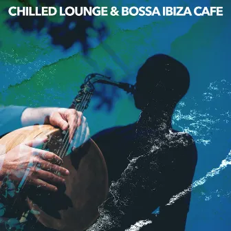 Chilled Lounge & Bossa Ibiza Cafe by Lounge Ibiza