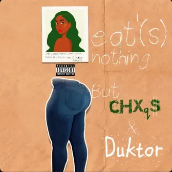 Eat'(s) Nothing but Chxqs and Duktor by Duktor