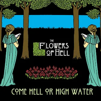 Come Hell Or High Water by The Flowers Of Hell