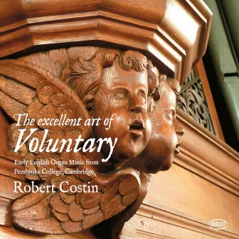 The Excellent Art of Voluntary: Early English Organ Music from Pembroke College, Cambridge by Robert Costin