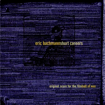 Short Careers - Ball of Wax by Eric Bachmann