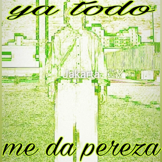 Ya todo me da pereza