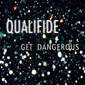 Get Dangerous by Qualifide