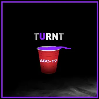 Turnt by AGC-17