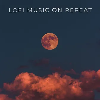 Lofi Music On Repeat by The Calm Music Crew