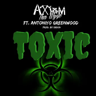 Toxic by Axiom ThaWyze