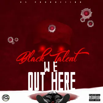 We out Here by Black Talent