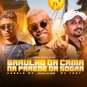 Barulho da Cama na Parede da Sogra (Brega Funk) by Cabelo Mc