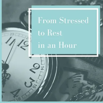 From Stressed to Rest in an Hour by Music for Dreaming Specialists