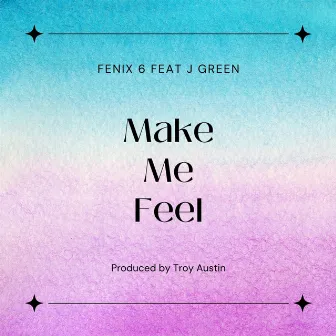 Make Me Feel by fenix 6