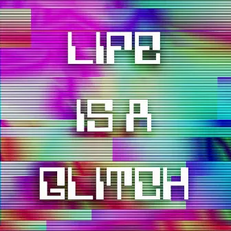 Life Is a Glitch by Stvn